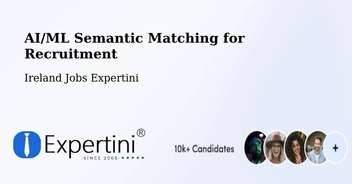 AI/ML Semantic Matching for Recruitment - Ireland Jobs Expertini